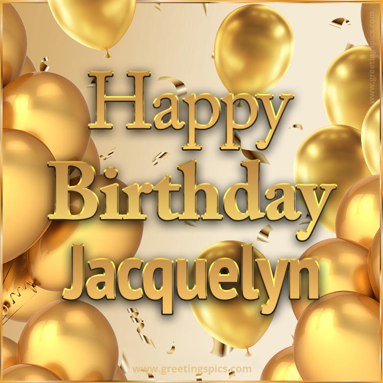 Happy Birthday Jacquelyn Card with golden confetti and balloons (square shape image)