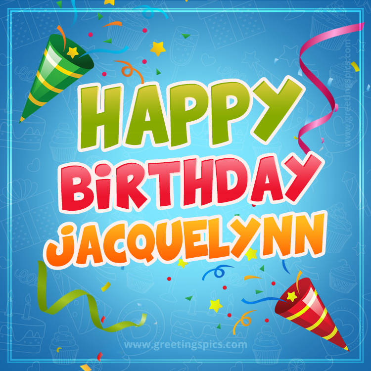 Happy Birthday Jacquelynn picture with confetti and party poppers (square shape image)