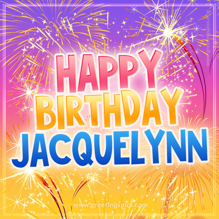 Happy Birthday Jacquelynn Picture with fireworks (square shape image)