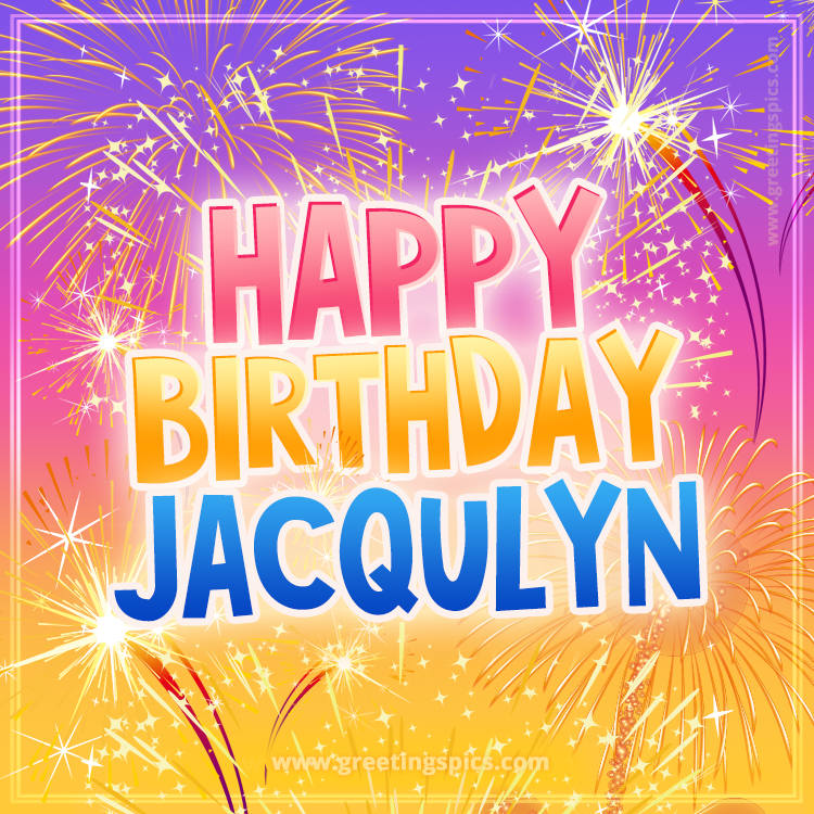 Happy Birthday Jacqulyn Picture with fireworks (square shape image)