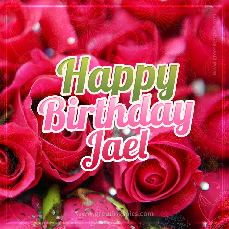 Happy Birthday Jael beautiful Image with red roses (square shape image)