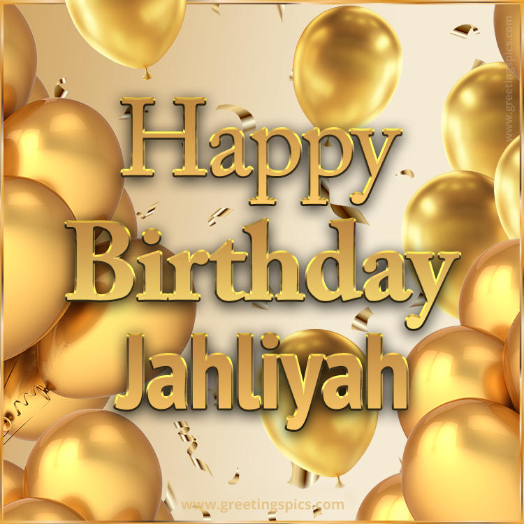 Happy Birthday Jahliyah Card with golden confetti and balloons (square shape image)