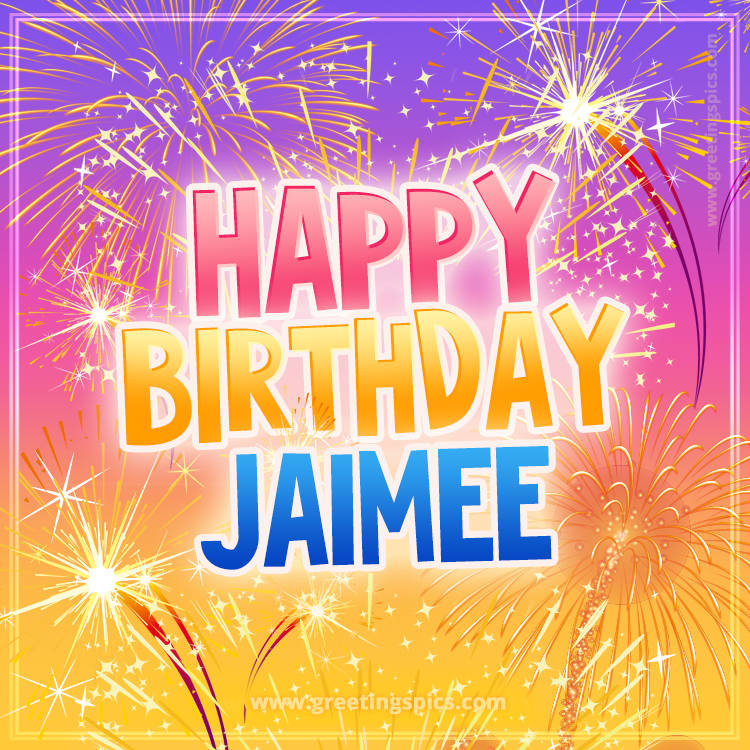 Happy Birthday Jaimee Picture with fireworks (square shape image)