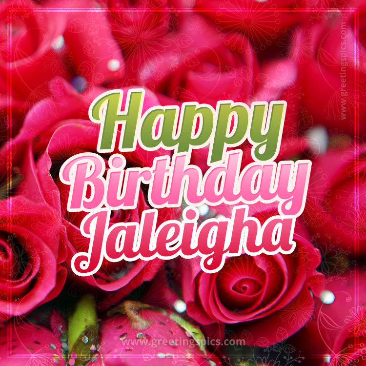 Happy Birthday Jaleigha beautiful Image with red roses (square shape image)