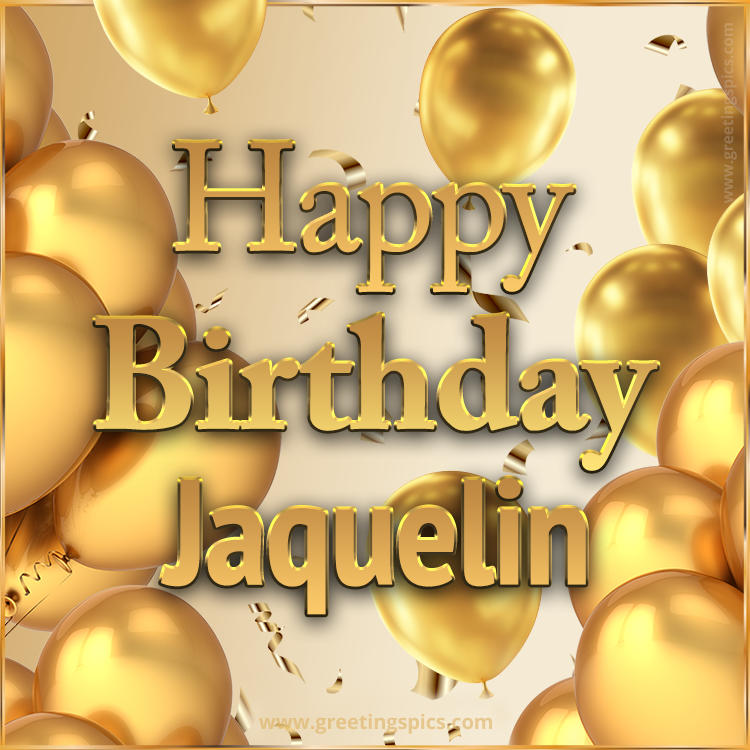 Happy Birthday Jaquelin Card with golden confetti and balloons (square shape image)