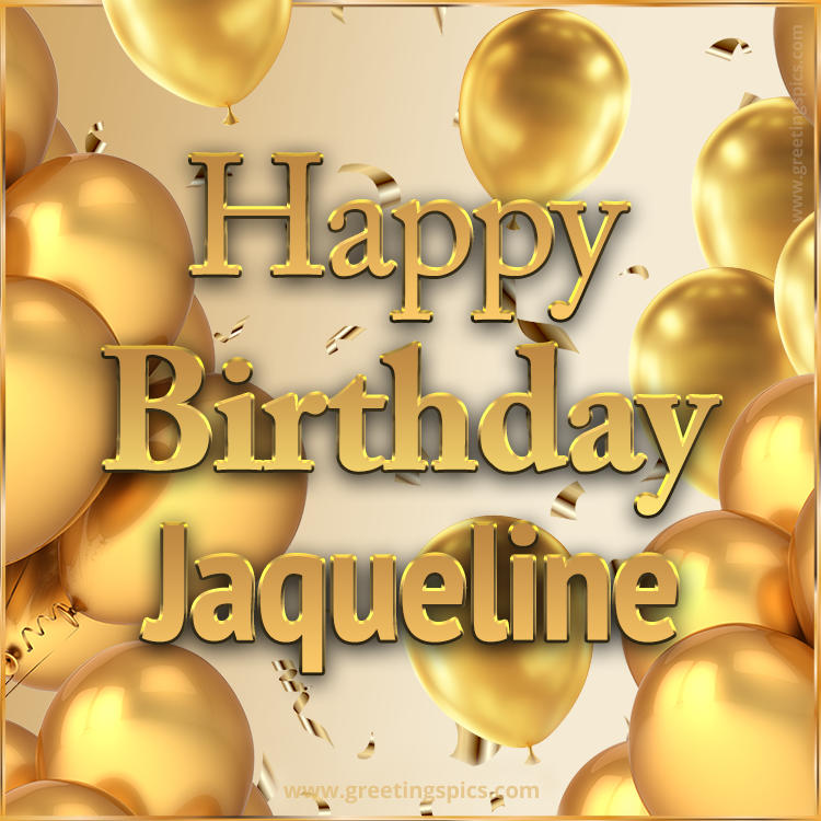 Happy Birthday Jaqueline Card with golden confetti and balloons (square shape image)