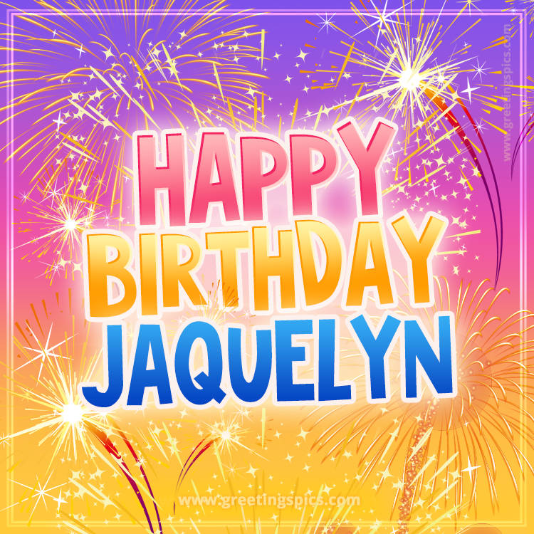 Happy Birthday Jaquelyn Picture with fireworks (square shape image)