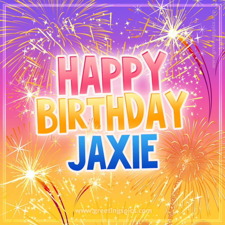 Happy Birthday Jaxie Picture with fireworks (square shape image)