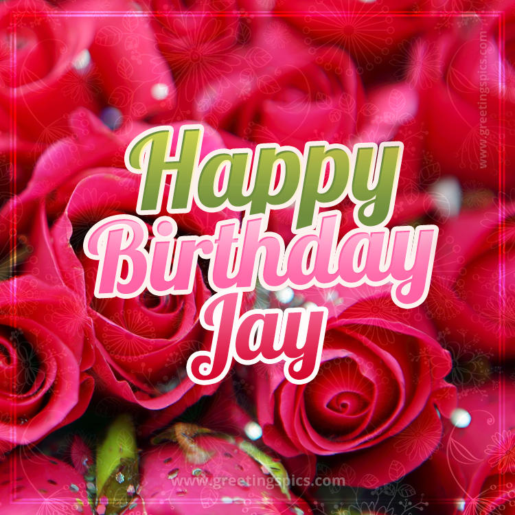 Happy Birthday Jay beautiful Image with red roses (square shape image)