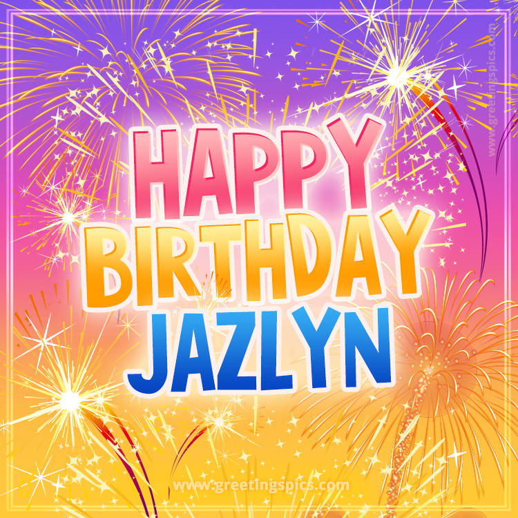 Happy Birthday Jazlyn Picture with fireworks (square shape image)