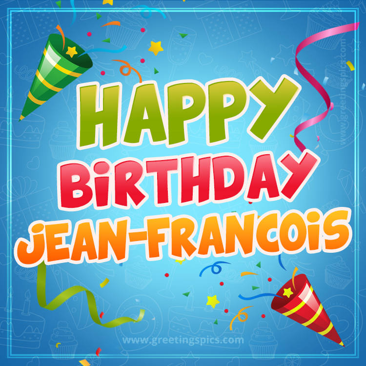 Happy Birthday Jean-Francois picture with confetti and party poppers (square shape image)