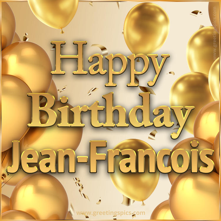 Happy Birthday Jean-Francois Card with golden confetti and balloons (square shape image)