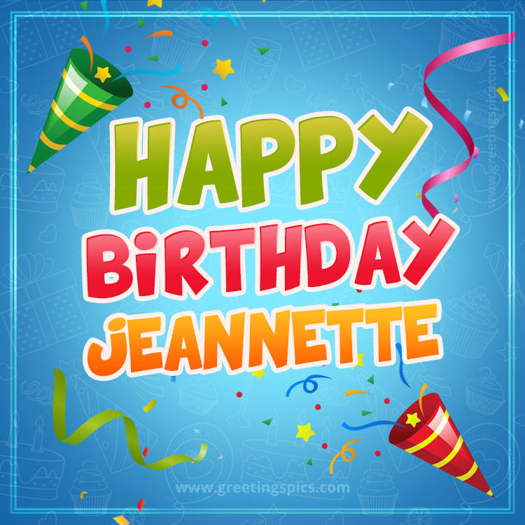 Happy Birthday Jeannette picture with confetti and party poppers (square shape image)