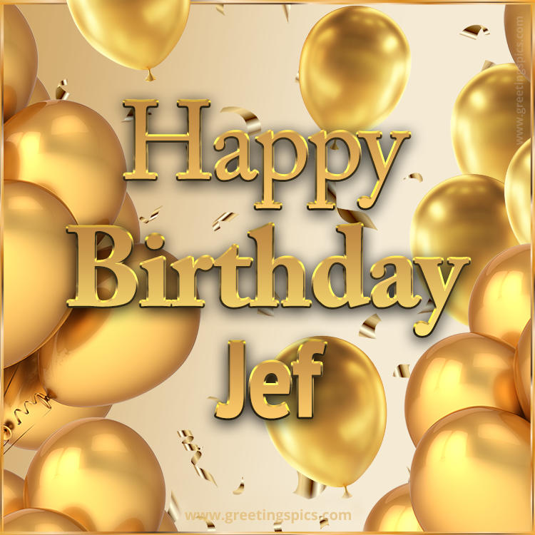 Happy Birthday Jef Card with golden confetti and balloons (square shape image)
