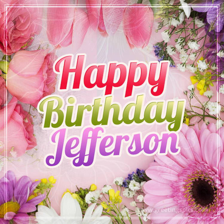 Happy Birthday Jefferson Picture with beautiful flowers (square shape image)