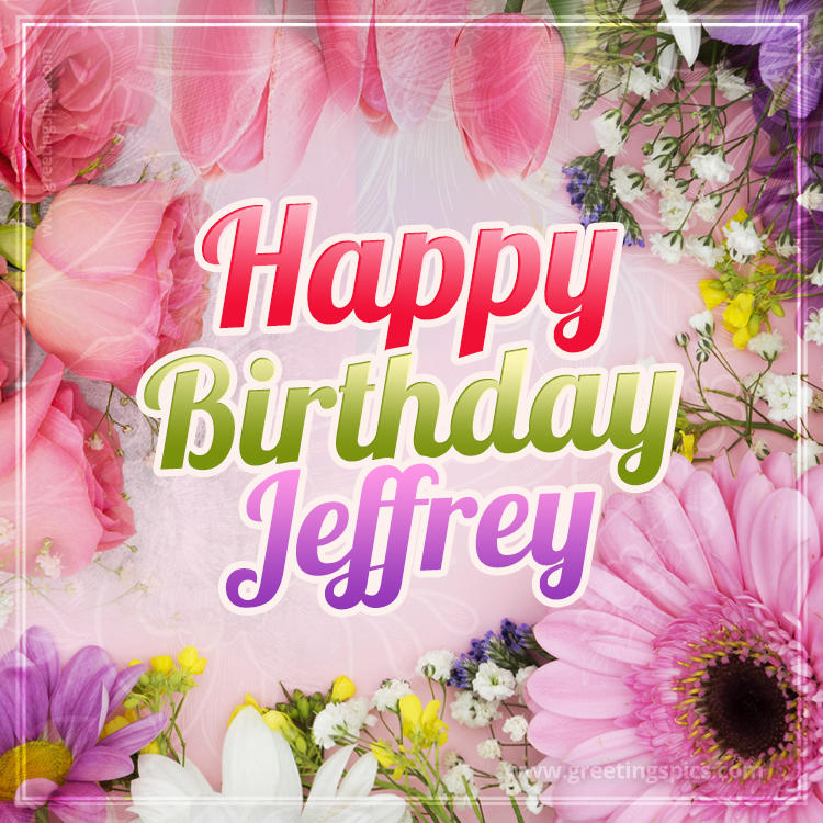 Happy Birthday Jeffrey Picture with beautiful flowers (square shape image)