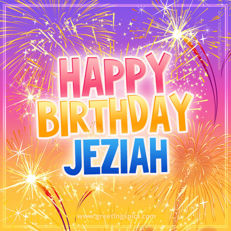 Happy Birthday Jeziah Picture with fireworks (square shape image)