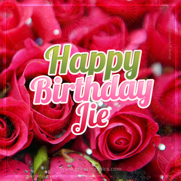 Happy Birthday Jie beautiful Image with red roses (square shape image)