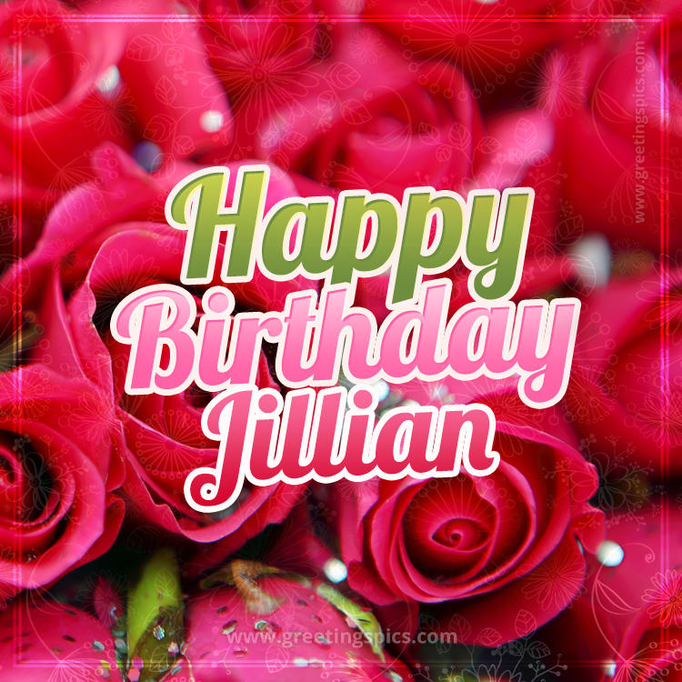 Happy Birthday Jillian beautiful Image with red roses (square shape image)