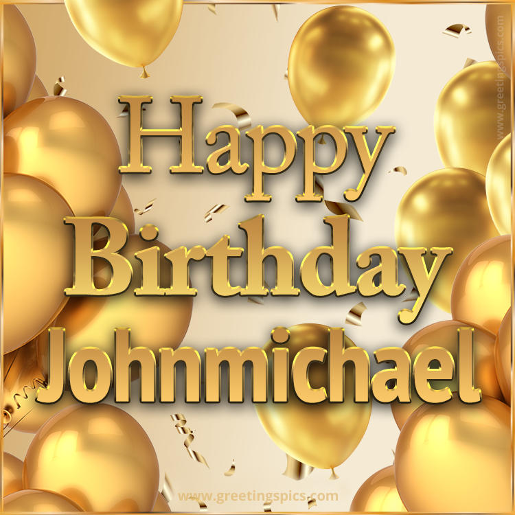 Happy Birthday Johnmichael Card with golden confetti and balloons (square shape image)