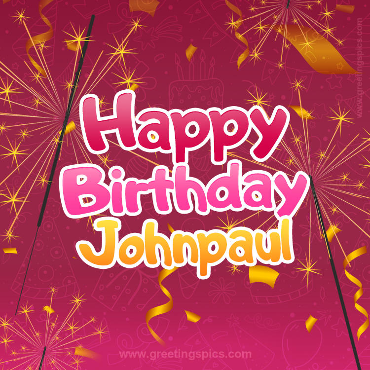 Happy Birthday Johnpaul Image with sparklers (square shape image)