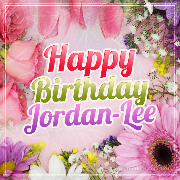 Happy Birthday Jordan-Lee Picture with beautiful flowers (square shape image)