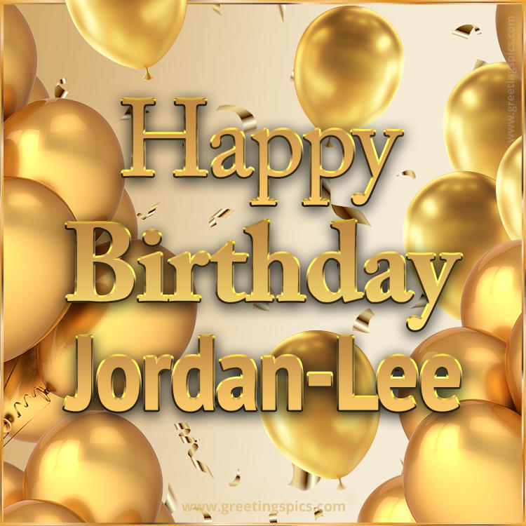 Happy Birthday Jordan-Lee Card with golden confetti and balloons (square shape image)