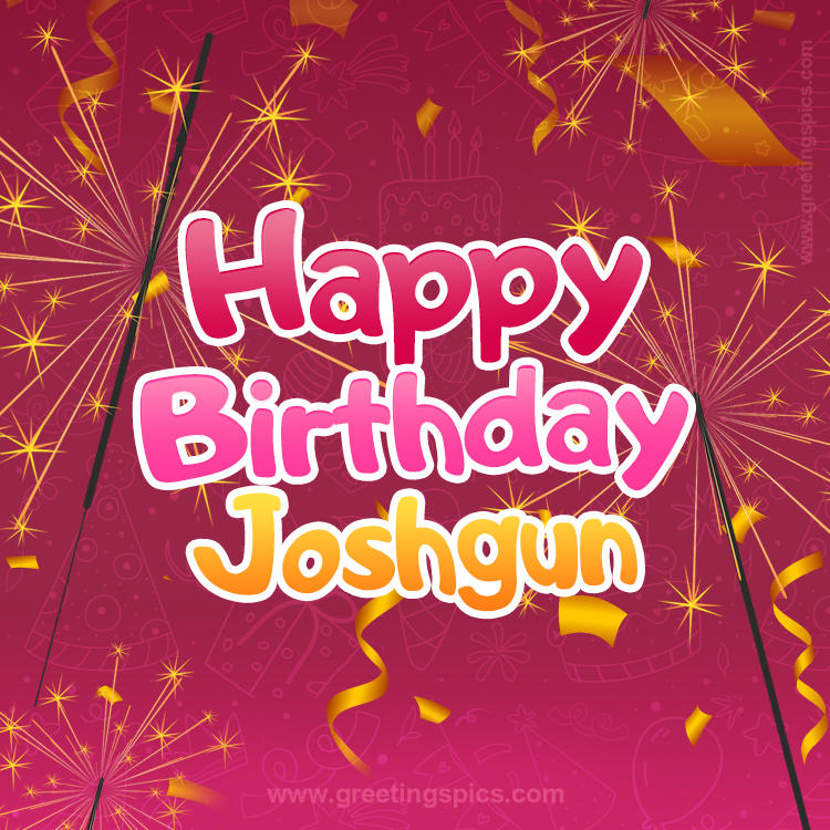 Happy Birthday Joshgun Image with sparklers (square shape image)