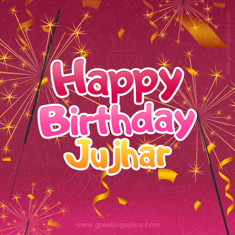 Happy Birthday Jujhar Image with sparklers (square shape image)