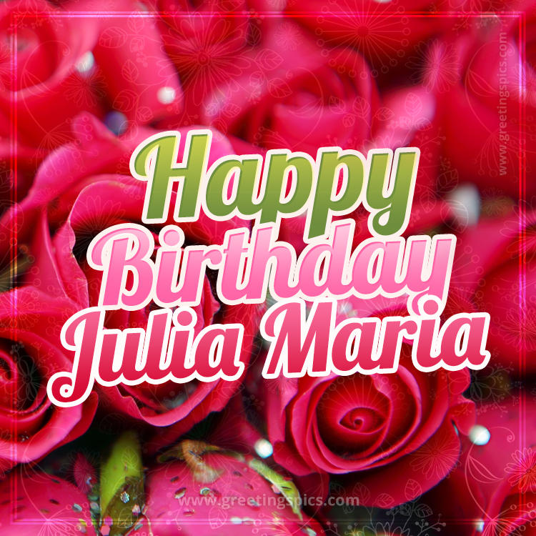 Happy Birthday Julia Maria beautiful Image with red roses (square shape image)