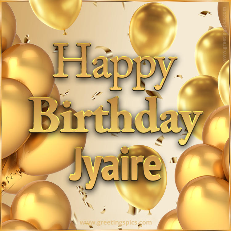 Happy Birthday Jyaire Card with golden confetti and balloons (square shape image)