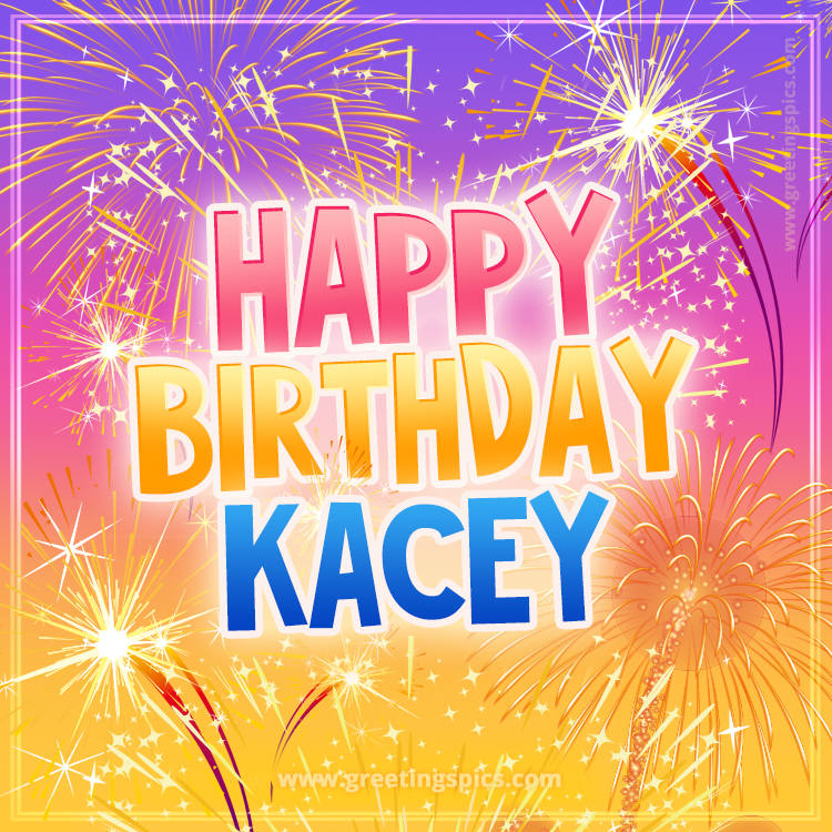 Happy Birthday Kacey Picture with fireworks (square shape image)