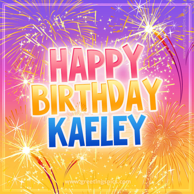 Happy Birthday Kaeley Picture with fireworks (square shape image)