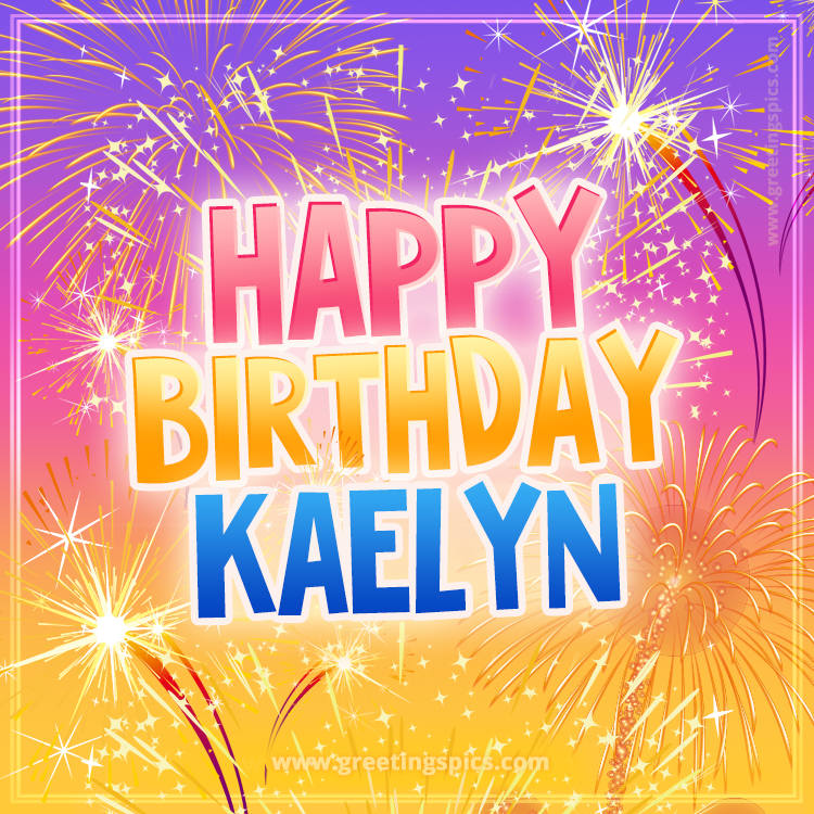 Happy Birthday Kaelyn Picture with fireworks (square shape image)