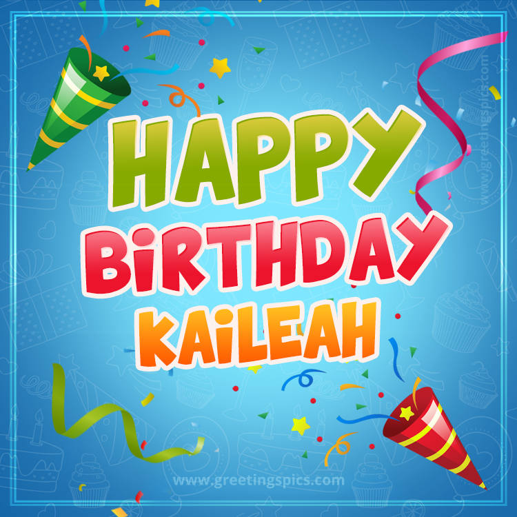 Happy Birthday Kaileah picture with confetti and party poppers (square shape image)