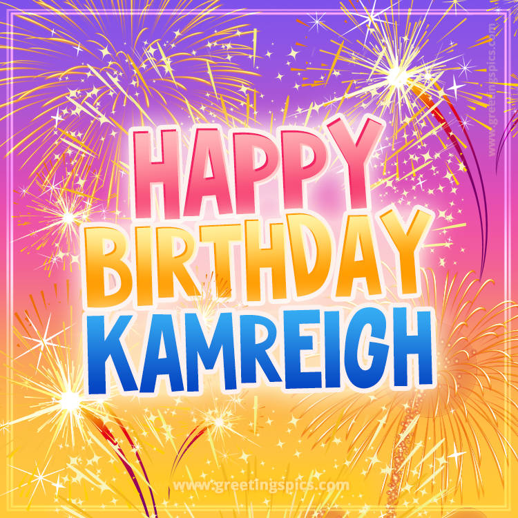 Happy Birthday Kamreigh Picture with fireworks (square shape image)