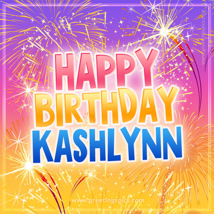 Happy Birthday Kashlynn Picture with fireworks (square shape image)