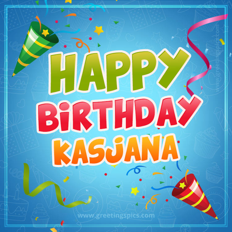 Happy Birthday Kasjana picture with confetti and party poppers (square shape image)