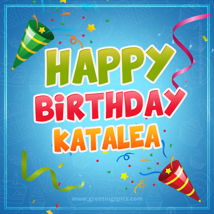 Happy Birthday Katalea picture with confetti and party poppers (square shape image)