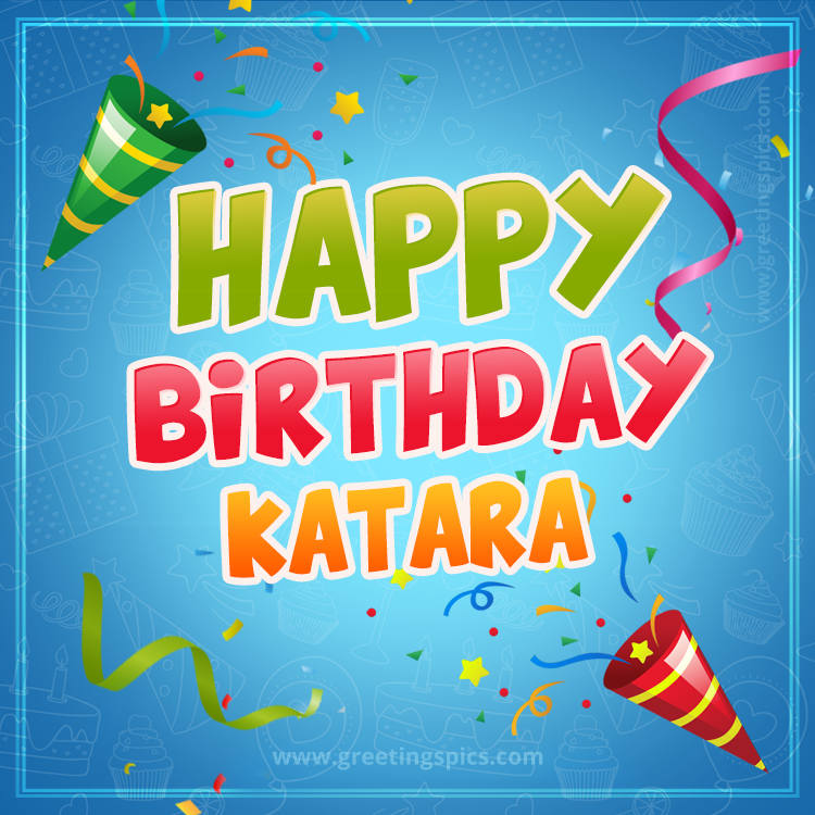 Happy Birthday Katara picture with confetti and party poppers (square shape image)