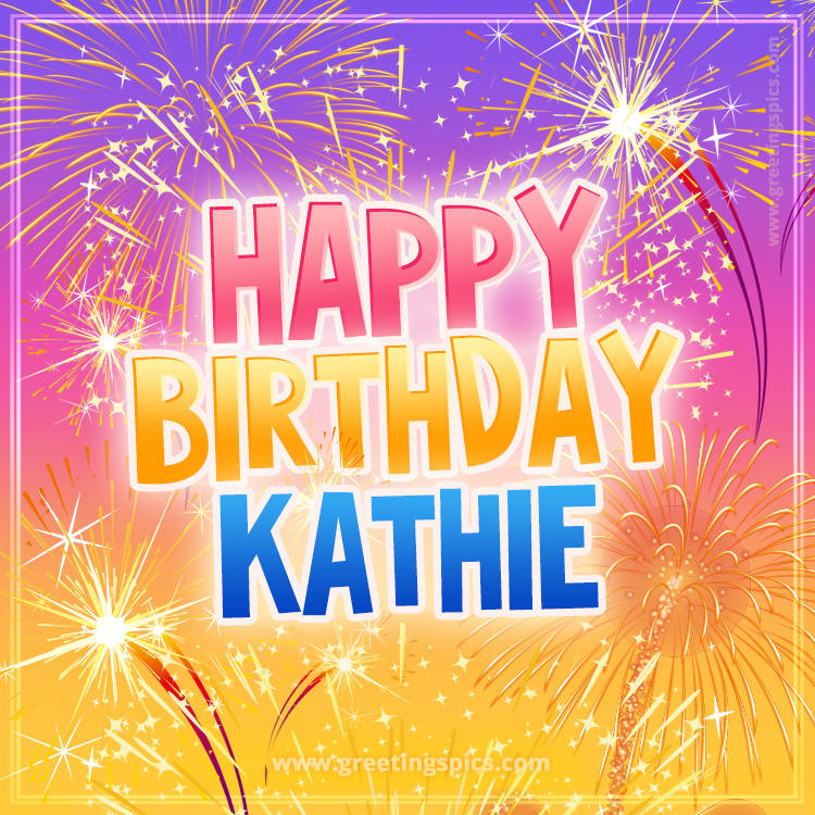 Happy Birthday Kathie Picture with fireworks (square shape image)