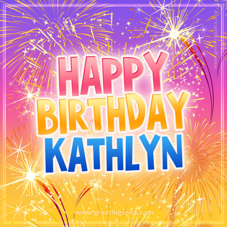 Happy Birthday Kathlyn Picture with fireworks (square shape image)