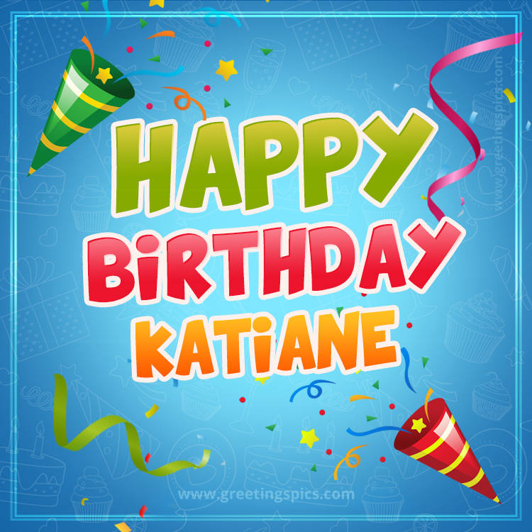 Happy Birthday Katiane picture with confetti and party poppers (square shape image)