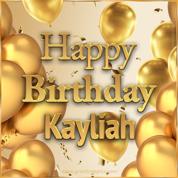 Happy Birthday Kayliah Card with golden confetti and balloons (square shape image)