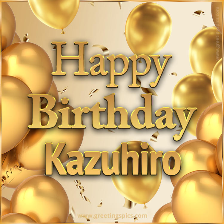 Happy Birthday Kazuhiro Card with golden confetti and balloons (square shape image)