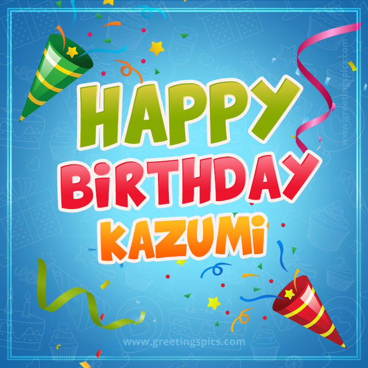 Happy Birthday Kazumi picture with confetti and party poppers (square shape image)