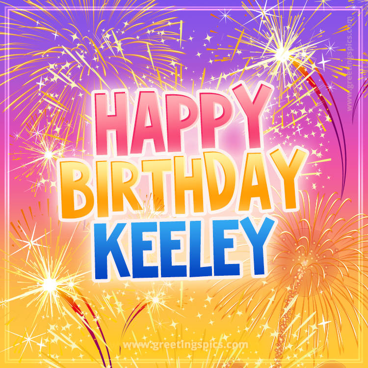 Happy Birthday Keeley Picture with fireworks (square shape image)