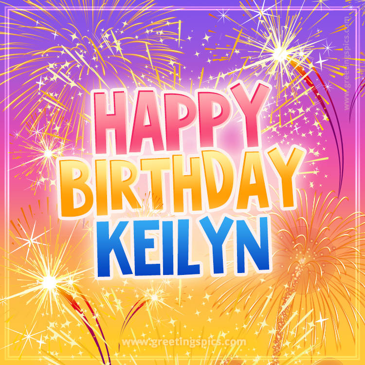 Happy Birthday Keilyn Picture with fireworks (square shape image)