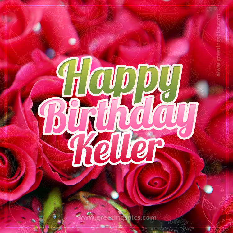 Happy Birthday Keller beautiful Image with red roses (square shape image)