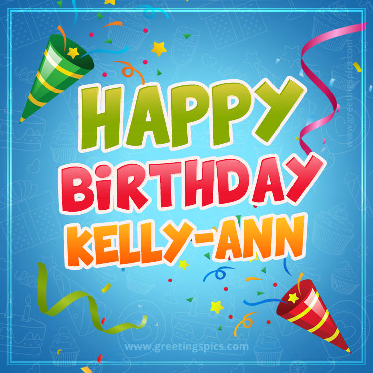 Happy Birthday Kelly-Ann picture with confetti and party poppers (square shape image)